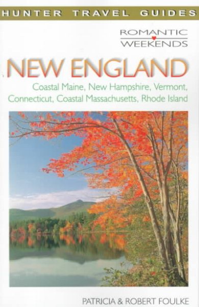 Romantic Weekends in New England: Coastal Maine, New Hampshire, Vermont, Connect