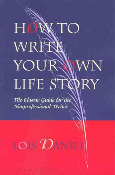 How to Write Your Own Life Story: A Step-by-Step Guide for the Nonprofessional W