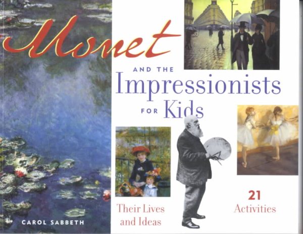 Monet and the Impressionists for Kids: Their Lives and Ideas, 21 Activities
