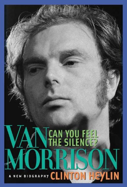 Can You Feel the Silence? Van Morrison: A New Biography