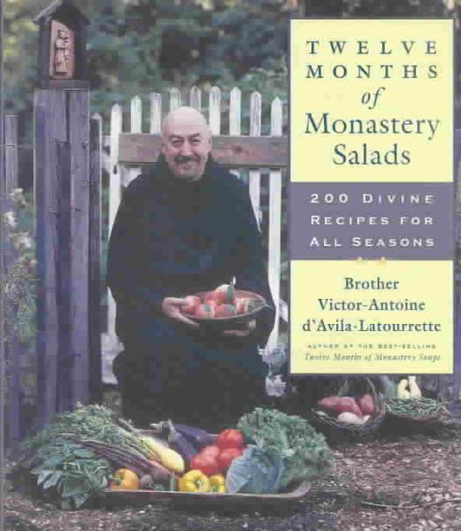 Twelve Months of Monastery Salads: 200 Divine Recipes for all Seasons