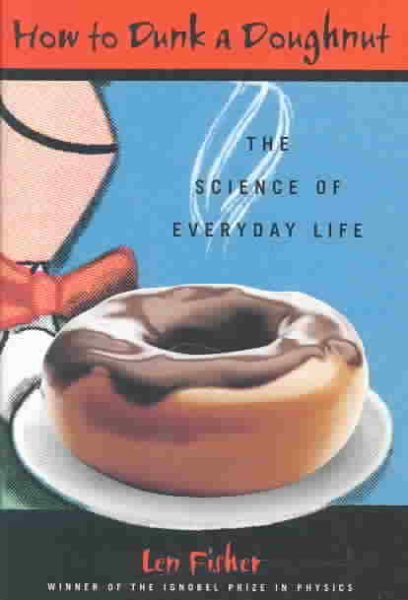 How to Dunk a Doughnut: The Science of Everyday Life