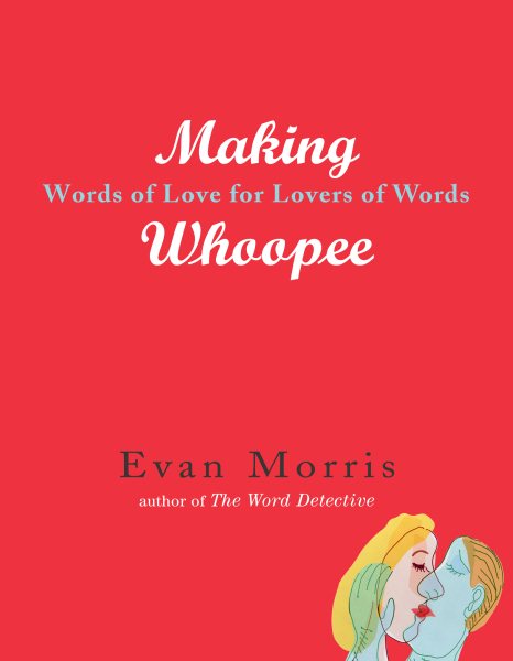 Making Whoopie: Words of Love for Lovers of Words