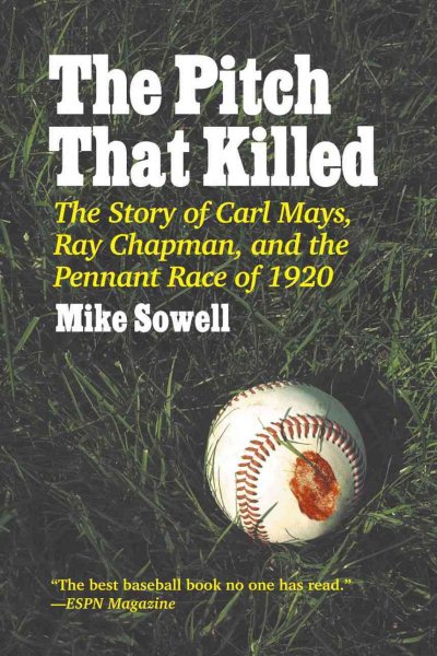 The Pitch That Killed: The Story of Carl Mays, Ray Chapman, and the Pennant Race