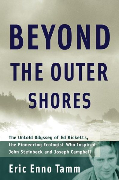 Beyond the Outer Shores: The Untold Odyssey of Ed Ricketts and John Steinbeck in