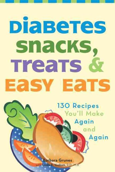 Diabetes Snacks, Treats, and Easy Eats: 130 Recipes You\