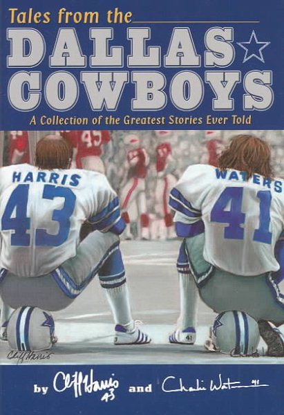Tales from the Dallas Cowboys: A Collection of the Greatest Cowboy Stories Ever