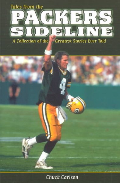 Tales from the Packer Sideline: A Collection of the Greatest Stories Ever Told