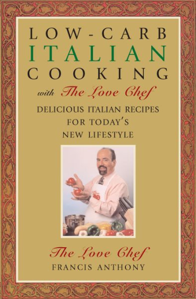 Low-Carb Italian Cooking with the Love Chef: Delicious Italian Recipes for Today