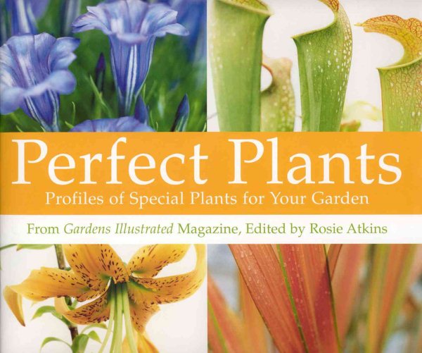 Perfect Plants: Profiles of Special Plants for Your Garden