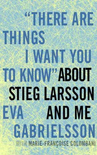There Are Things I Want You to Know About Stieg Larsson and Me 拉森和我的故事