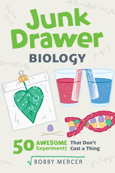 Junk Drawer Biology50 Awesome Experiments That Don`t Cost a Thing