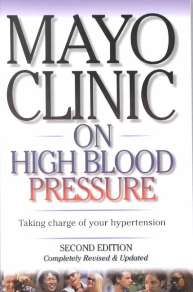 Mayo Clinic on High Blood Pressure: Second Edition Completely Revised and Update