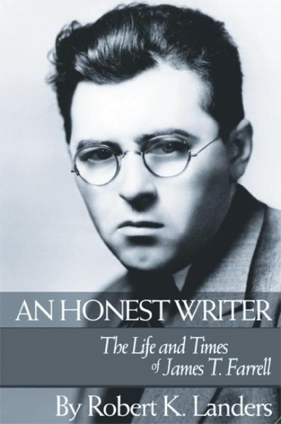 Honest Writer: The Life and Times of James T. Farrell