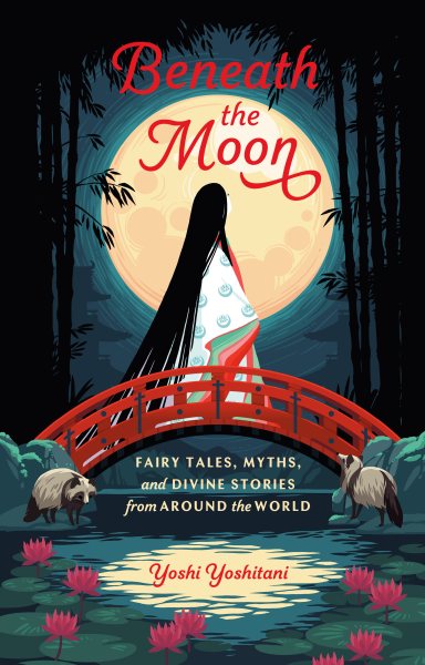 Beneath the MoonFairy Tales- Myths- and Divine Stories from Around the World