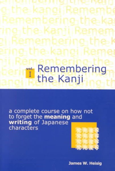 Remembering the Kanji: A Complete Course on Houw Not to Forget the Meaning and W