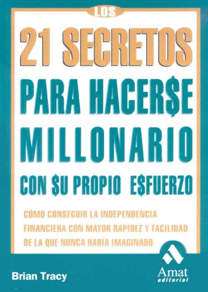 Los 21 Secretos para Hacerse Millonario: Como Conseguir la Independencia Financi