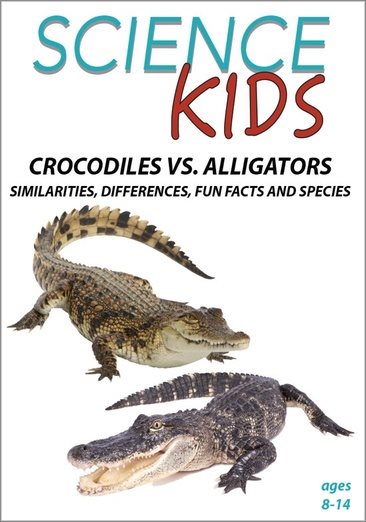 Science Kids. Crocodiles vs. alligators. similarities, differences, fun facts and species / Wonderscape Education. cover