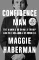 Cover image for Confidence man the making of Donald Trump and the breaking of America
