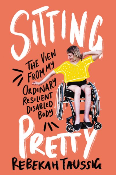 Cover art for "Sitting Pretty: The view from my ordinary resilient disabled body"