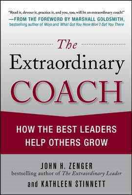The extraordinary coach : how the best leaders help others grow