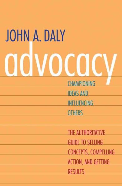 Advocacy : championing ideas & influencing others