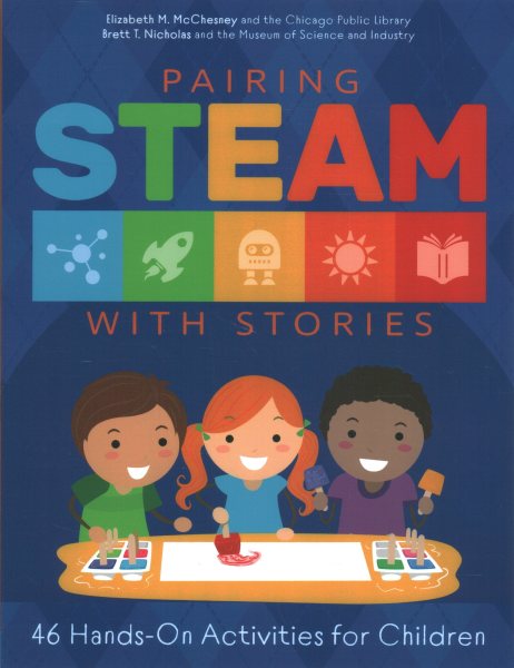 Pairing STEAM with stories : 46 hands-on activities for children