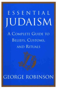 Essential-Judaism-:-a-complete-guide-to-beliefs,-customs-and-rituals-/-George-Robinson.