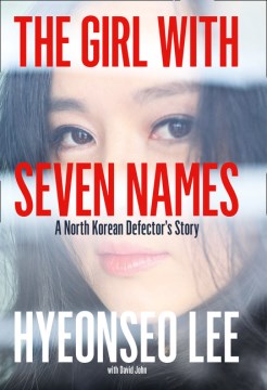 The girl with seven names : a North Korean defector's story
