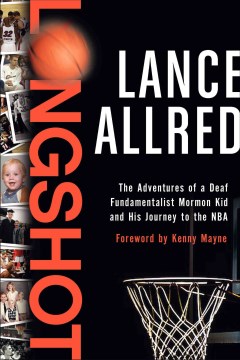 Longshot : the adventures of a deaf fundamentalist Mormon kid and his journey to the NBA