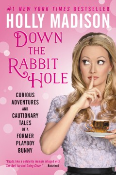 Down the rabbit hole : the curious adventures and cautionary tales of a former Playboy bunny