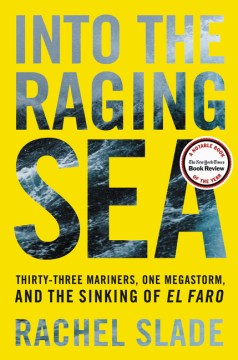 Into the raging sea : thirty-three mariners, one megastorm, and the sinking of El Faro