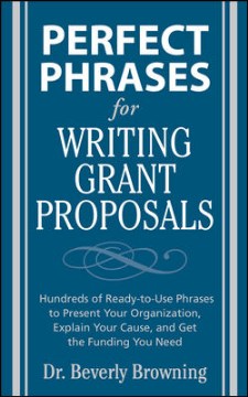 Perfect-phrases-for-writing-grant-proposals-:-hundreds-of-ready-to-use-phrases-to-present-your-organization,-explain-your-cause