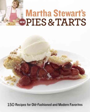 Martha Stewart's new pies & tarts : 150 recipes for old-fashioned and modern favorites