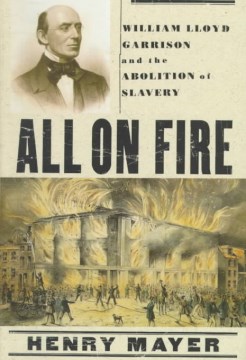 All on fire : William Lloyd Garrison and the abolition of slavery