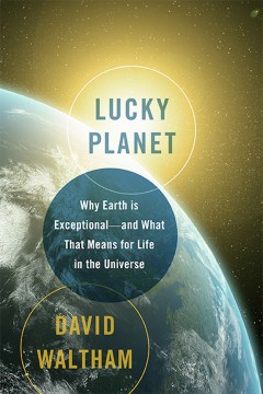 Lucky planet: why Earth is exceptional 
