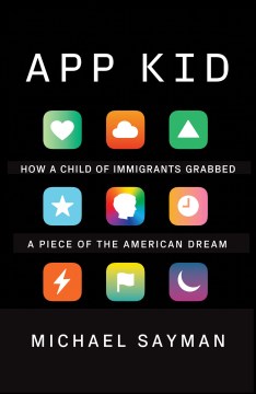 App kid : how a child of immigrants grabbed a piece of the American dream