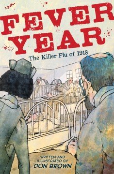Fever year : the killer flu of 1918 : a tragedy in three acts