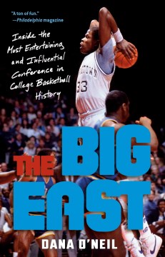 The Big East : inside the most entertaining and influential conference in college basketball history