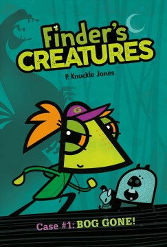 Finder's Creatures: Bog Gone! by P. Knuckle Jones book cover