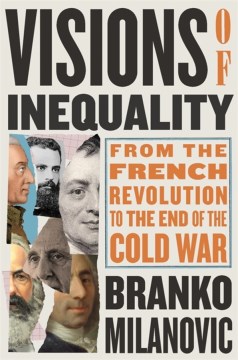 Visions-of-inequality-:-from-the-French-Revolution-to-the-end-of-the-Cold-War-/-Branko-Milanovic.