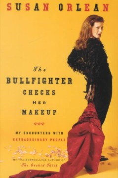 The bullfighter checks her makeup : my encounters with extraordinary people