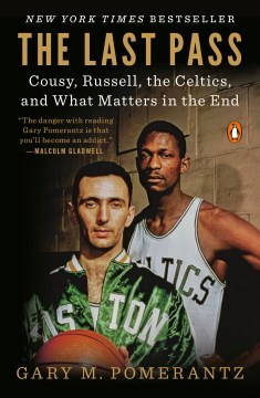 The last pass : Cousy, Russell, the Celtics, and what matters in the end