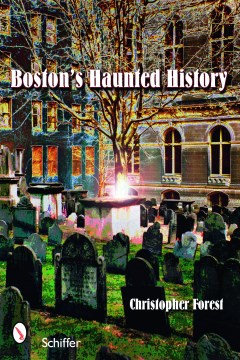 Boston's haunted history : exploring the ghosts and graves of Beantown