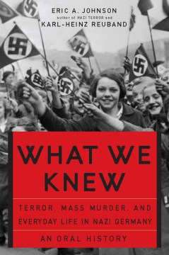 What-we-knew-:-Terror,-mass-murder,-and-everyday-life-in-nazi-germany-/-Eric-A.-Johnson-and-Karl-Heinz-Reuband.-(On-Overdrive--