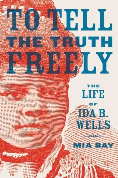 To tell the truth freely : the life of Ida B. Wells
