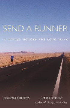 Send a Runner : A Navajo Honors the Long Walk