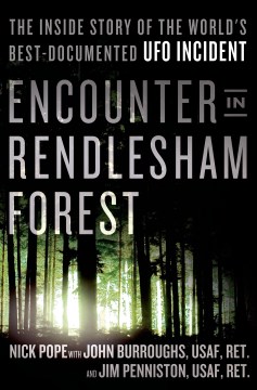 Encounter in Rendlesham Forest : the inside story of the world's best-documented UFO incident