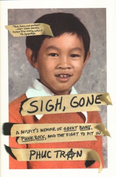 Sigh, gone : a misfit's memoir of great books, punk rock, and the fight to fit in