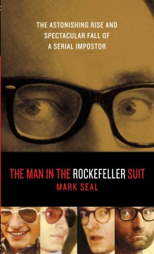The man in the Rockefeller suit : the astonishing rise and spectacular fall of a serial imposter